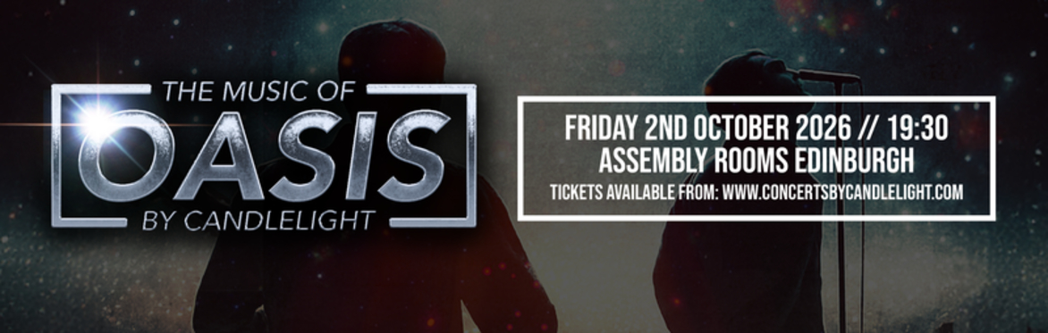 The Music Of Oasis by Candlelight at The Assembly Rooms, Edinburgh