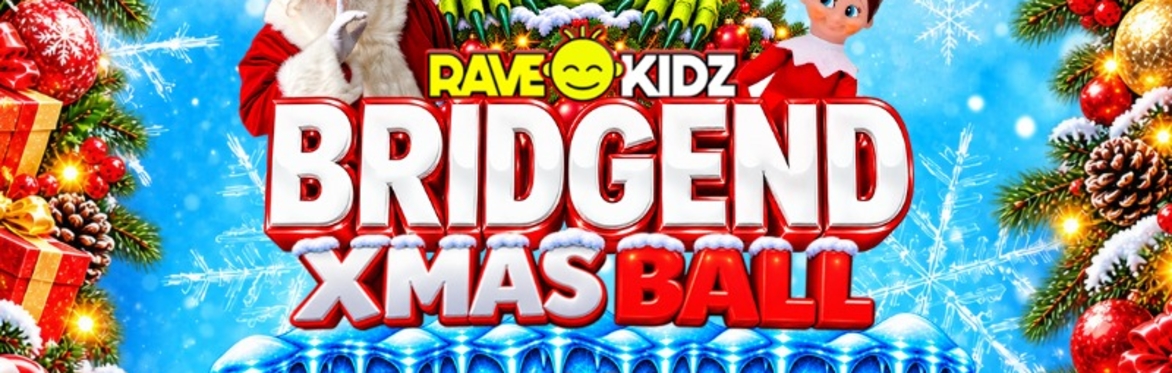 RAVE KIDZ XMAS BALL - BRIDGEND