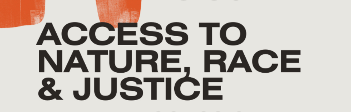Access to Nature, Race & Justice