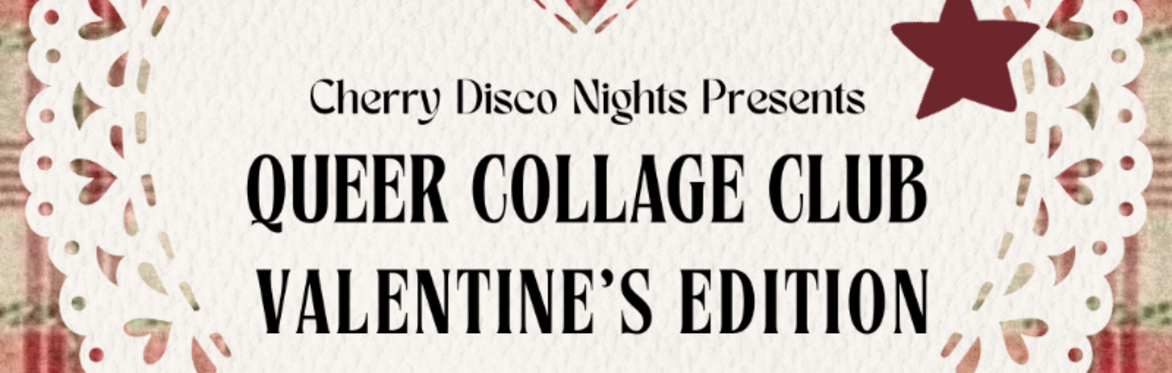 Cherry Disco Night's Presents: Queer Collage Club Valentine's Edition