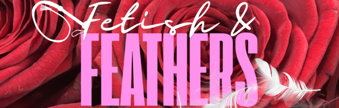 Fetish & Feathers: A Burlesque Tribute to Kink