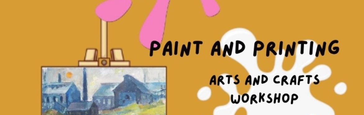 Paint and Printing: Arts and Crafts Workshop