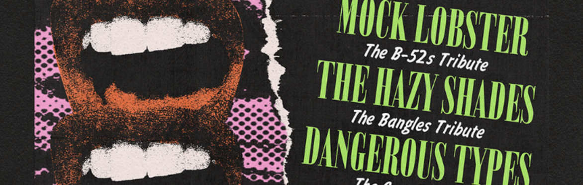 Mock Lobster (The B-52s Tribute) w/ The Hazy Shades (The Bangles Tribute) and Dangerous Types (The Cars Tribute)