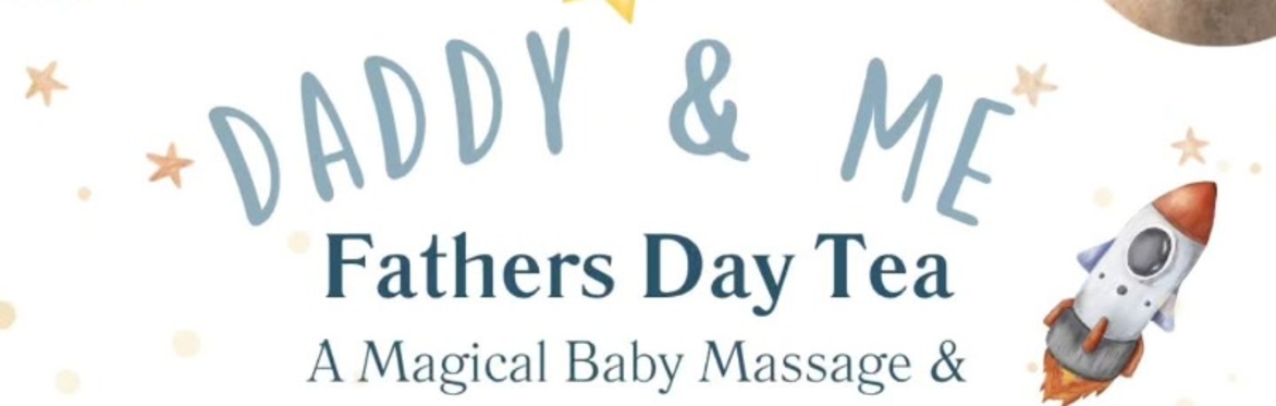 Daddy & Me - Fathers Day Tea: A Magical Baby Massage & Story Time Special!