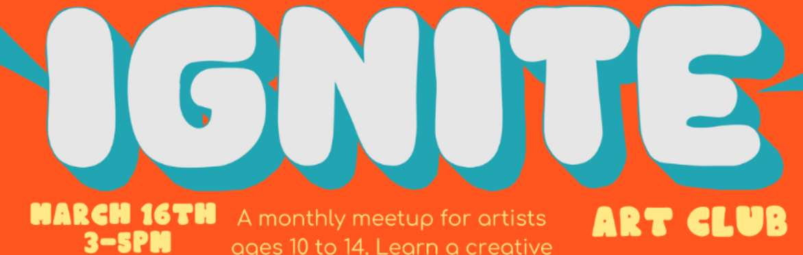 Ignite: Art Club ~ March