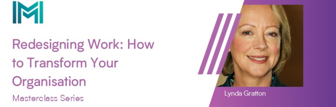 IMI Masterclass Series: 'Redesigning Work: How to Transform Your Organisation', with Lynda Gratton