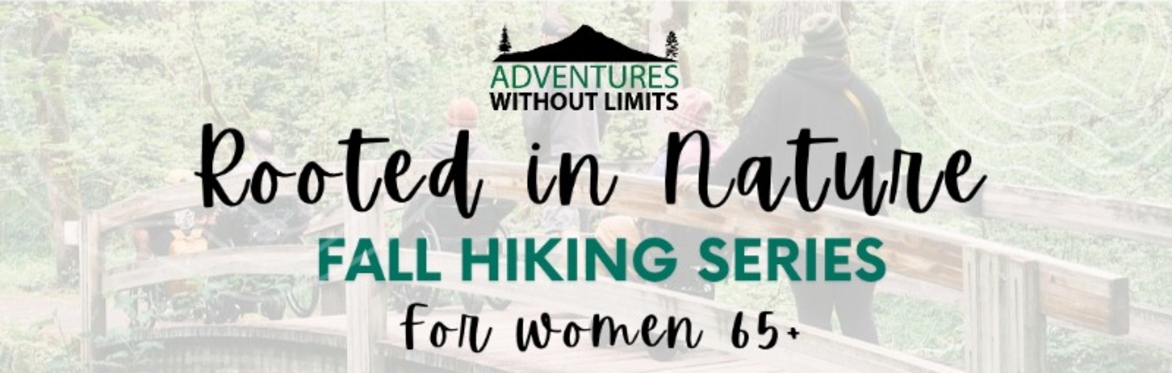 A group of people cross a wooden bridge on a tree lined trail. Text: "Rooted in nature. Fall hiking series for women 65+"