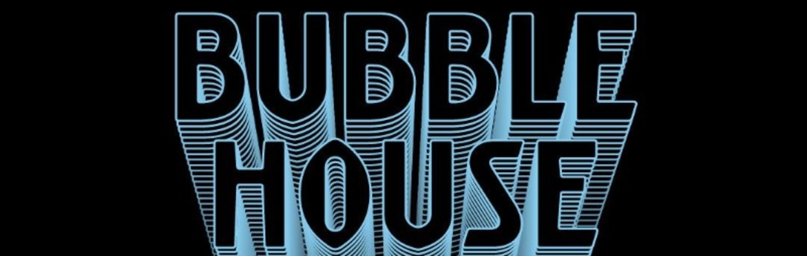 Thursday night Bubble House