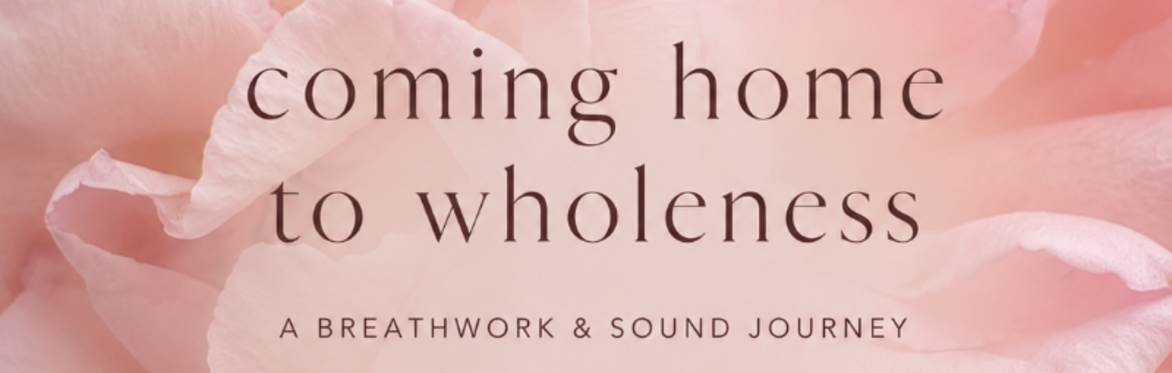 Coming Home to Wholeness – A Breathwork & Sound Journey – Saturday, 4th July 2026