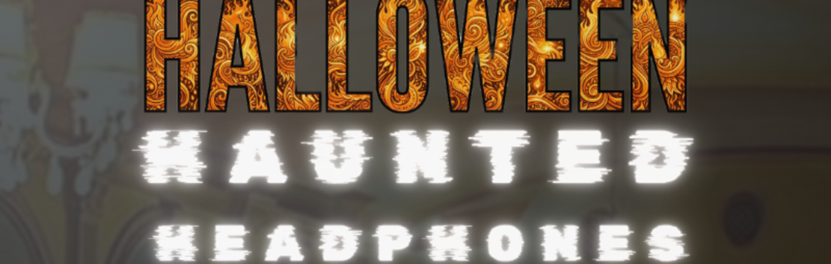 "Haunted headphones - immerse yourself in 3d spooky audio drama"