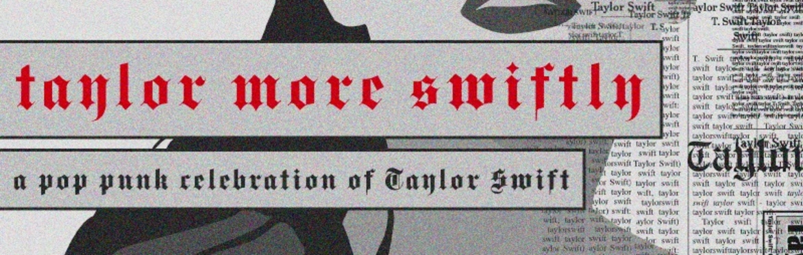 Taylor More Swiftly - A pop punk celebration of Taylor Swift