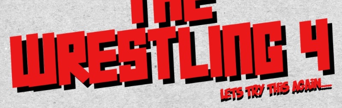 The Wrestling 4 - Let's Try This Again