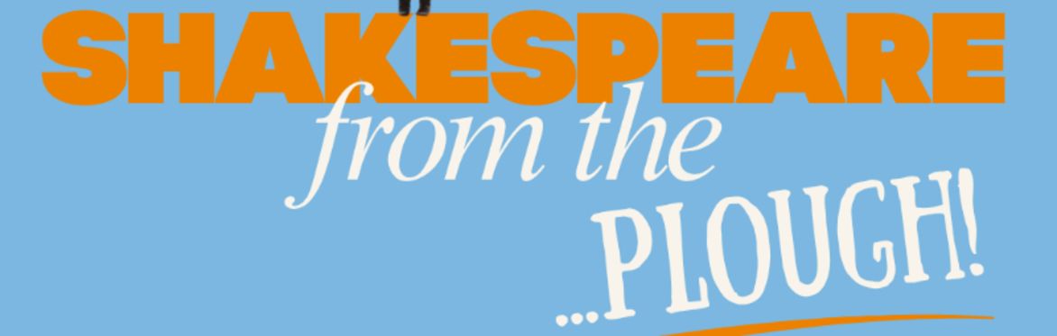 Shakespeare from the... Plough!