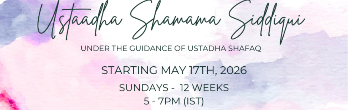 Module 1 (India/Pakistan) Sisters Only - Ustadha Shamama Siddiqui