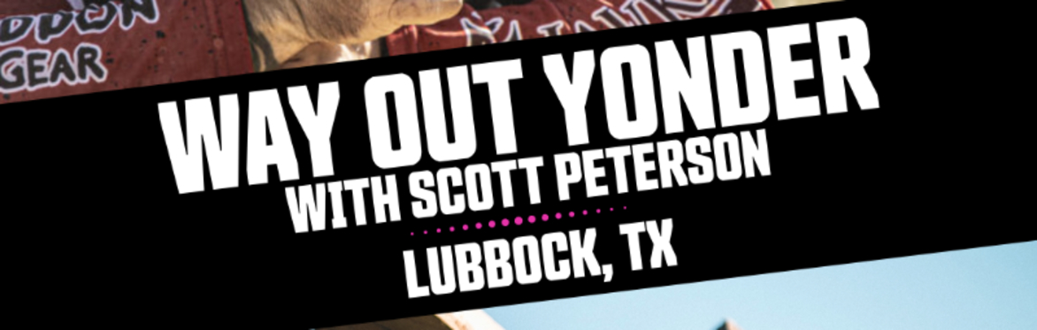 Lubbock, TX - Performance Way Out Yonder with Scott Peterson