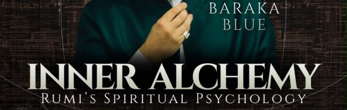 Inner Alchemy: Rumi's Spiritual Psychology - with Baraka Blue