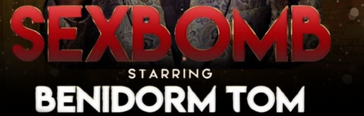 SEX BOMB STARRING BENIDORM TOM
