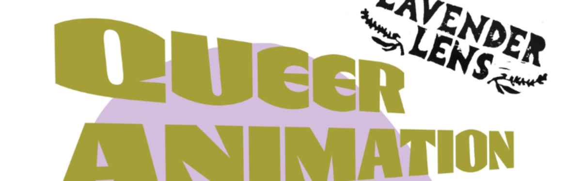 Lavender Lens: Queer Animation Night