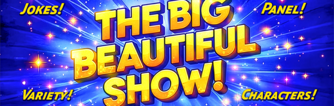 THE BIG BEAUTIFUL SHOW
