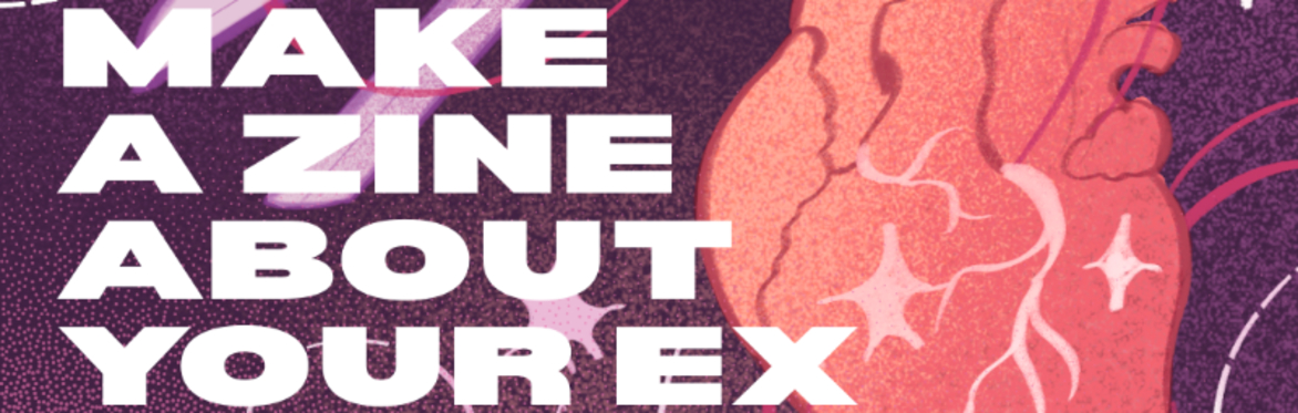 Make A Zine About Your Ex: A Breakup Zine Workshop