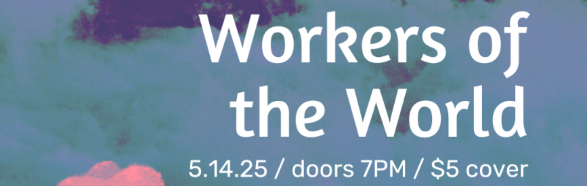 Luya #59: workers of the world - a poetry & arts open mic