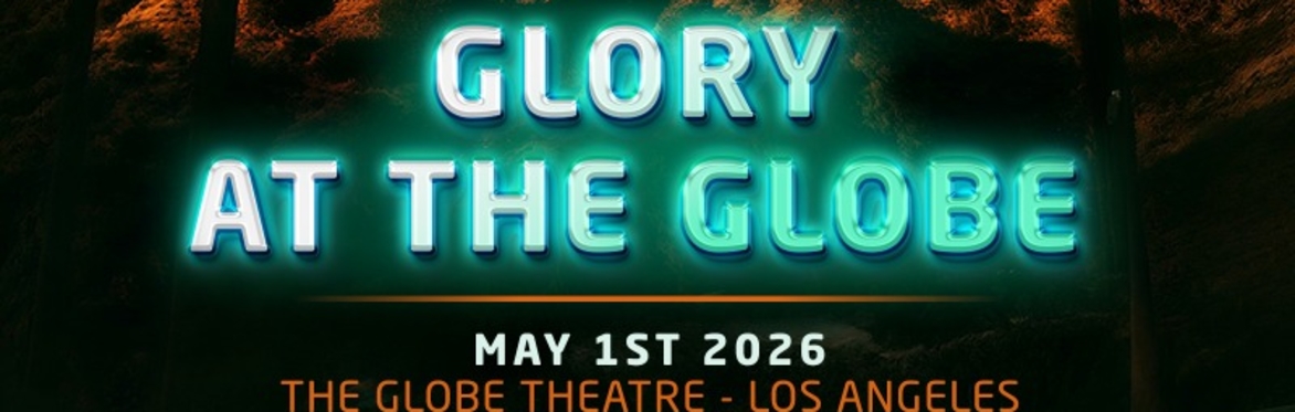 Glory At The Globe - Los Angeles