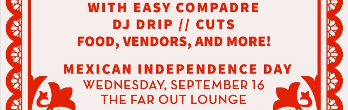 Mexican Independence Day Celebration w/ Piñata Protest, Easy Compadre, Drip // Cuts and More at The Far Out Lounge