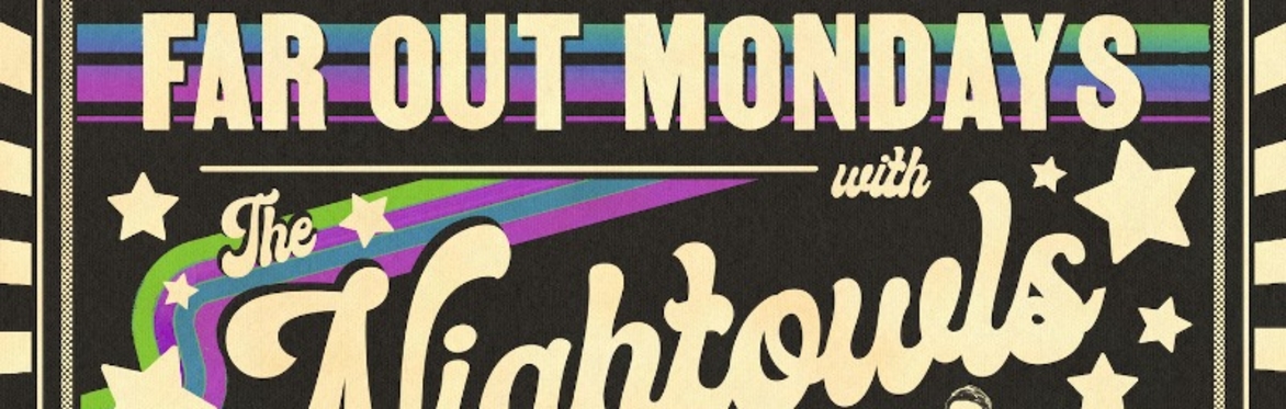 Far Out Mondays w/ The Nightowls!