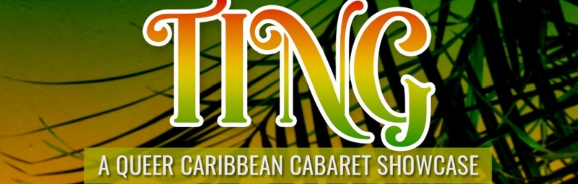 Ting, a Queer Caribbean Cabaret Showcase