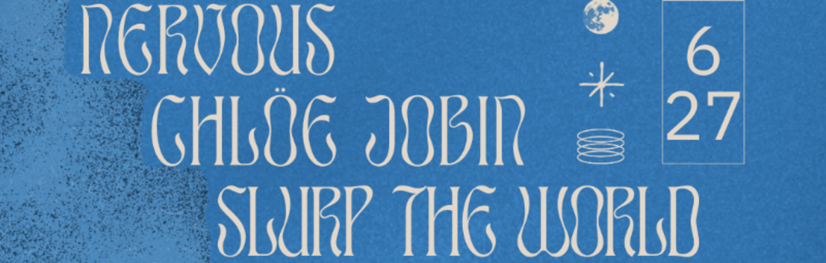 Nervous w/ Chloe Jobin and Slurp the World at The Far Out Lounge