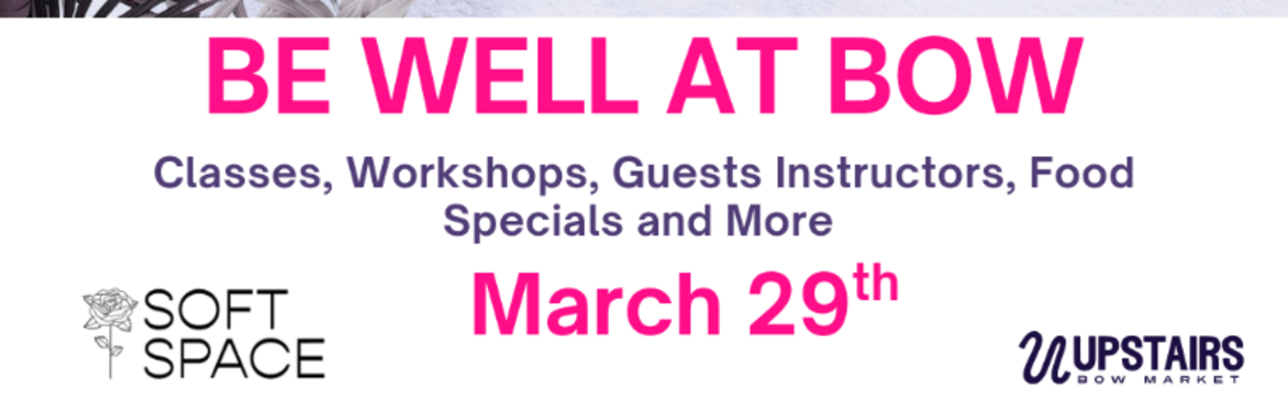 Be Well at Bow: A Day of Wellness Classes, Workshops, Crafts, Food, and Community