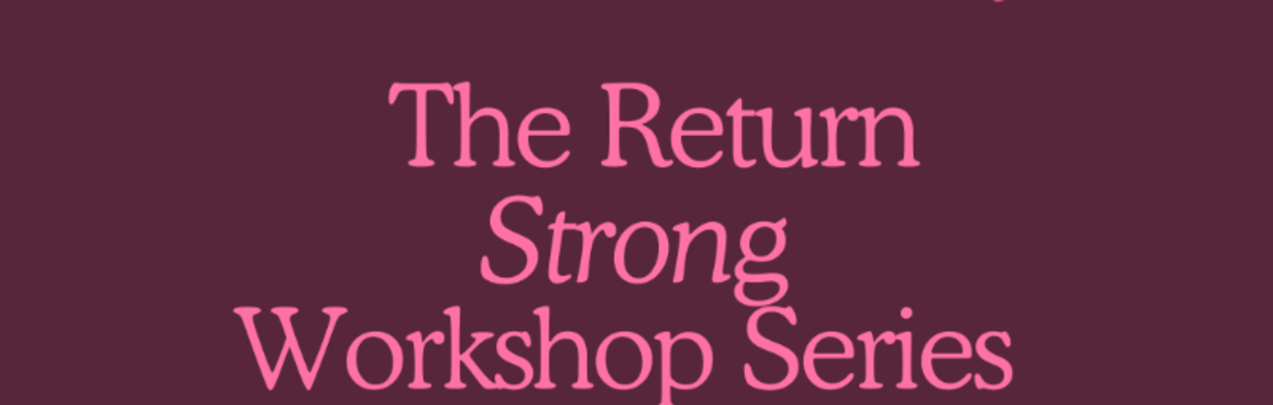 The Return Strong Workshop Series