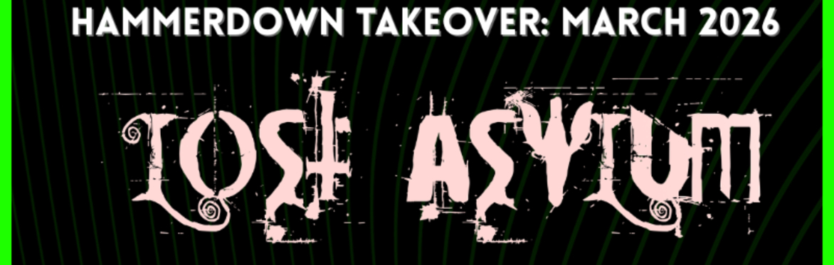 Hammerdown Takeover: March with Lost Asylum, Hot Juice, Drench and Rage Therapy
