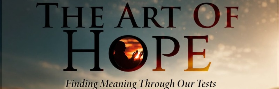 The Art of Hope: Finding Meaning Through Our Tests