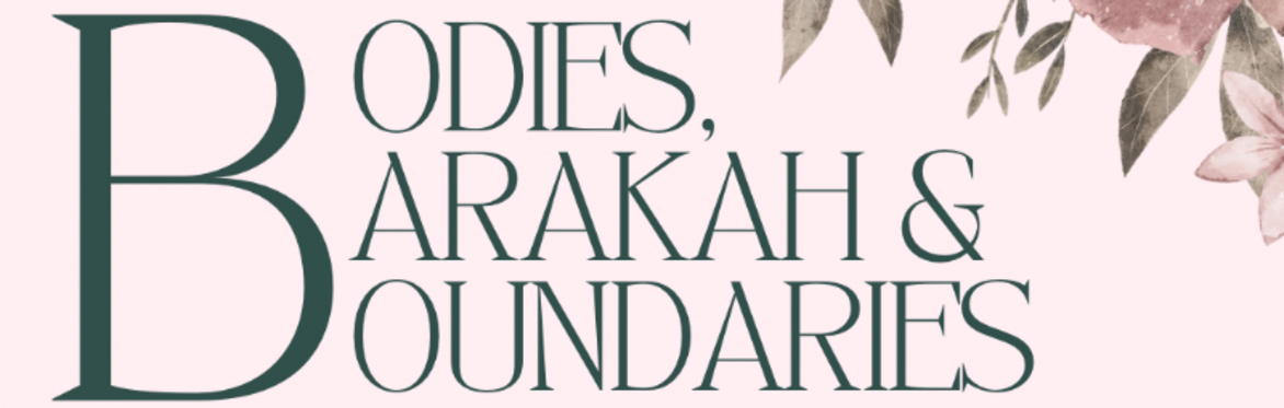 Bodies, Boundaries, & Barakah (For 6th & 7th Grade Girls)