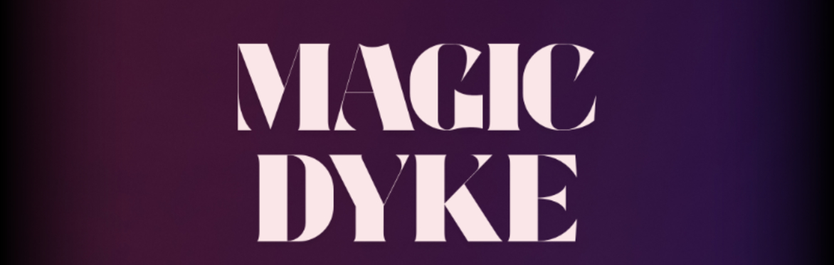 Cake Cabaret Presents: Magic Dyke- SOLD OUT