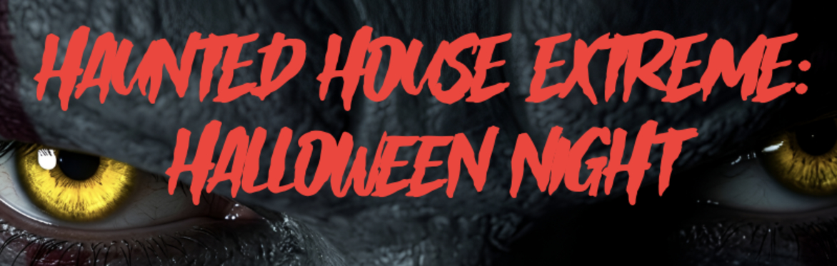 HAUNTED HOUSE EXTREME: HALLOWEEN NIGHT