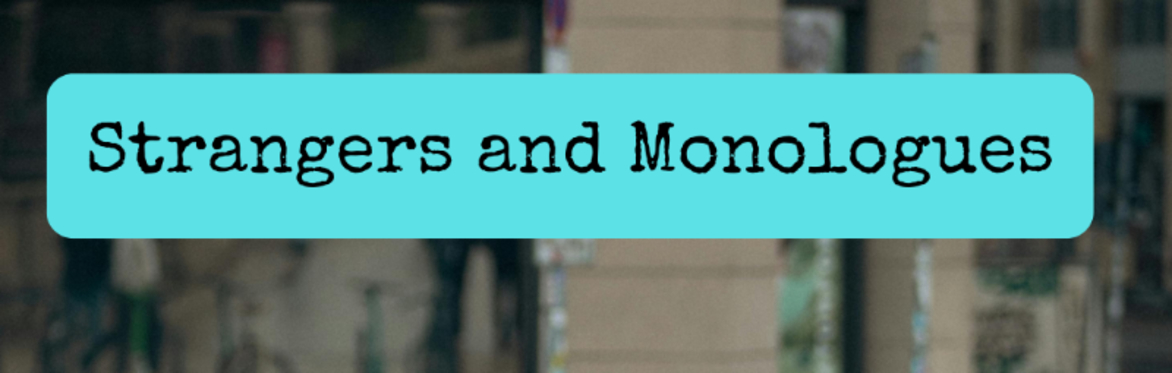 Monologues and Strangers