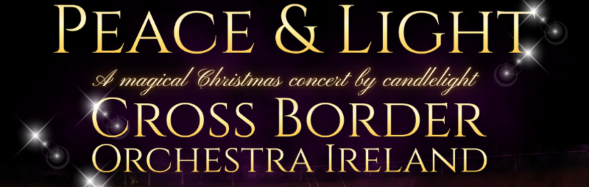 Peace & Light - A Magical Christmas Concert by Candlelight  - Cross Border Orchestra of Ireland