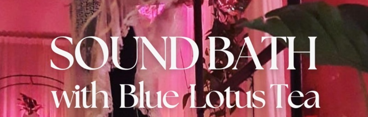 Sound Bath with Blue Lotus Tea :  The Glow Collective Bridport