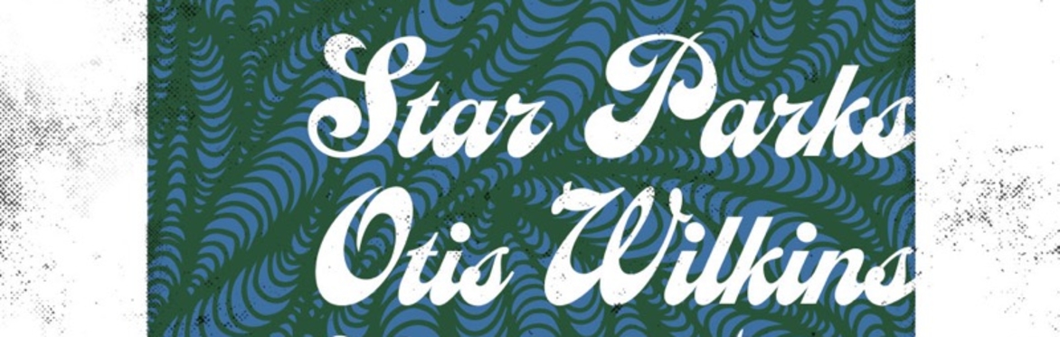 Star Parks w/ Otis Wilkins and Stiletto Feels