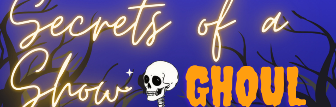 Secrets of a Show Ghoul - A Halloween Cabaret