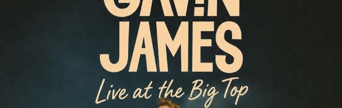 Lukers presents - Gavin James Live at the Big Top