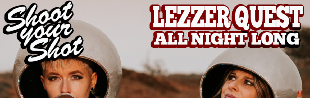 Shoot Your Shot - LEZZER QUEST (ALL NIGHT LONG) at Royal Vauxhall Tavern
