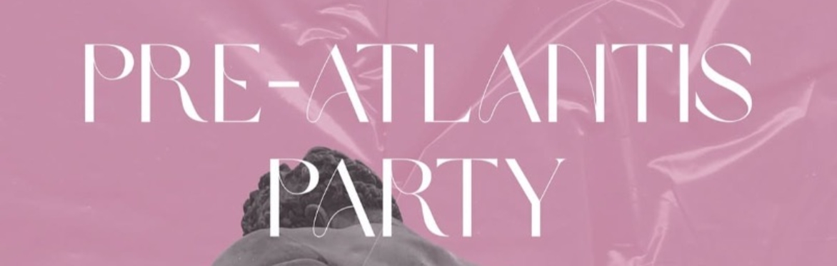 Pre Atlantis Party brought to you by Virtue, BHB and Willy's