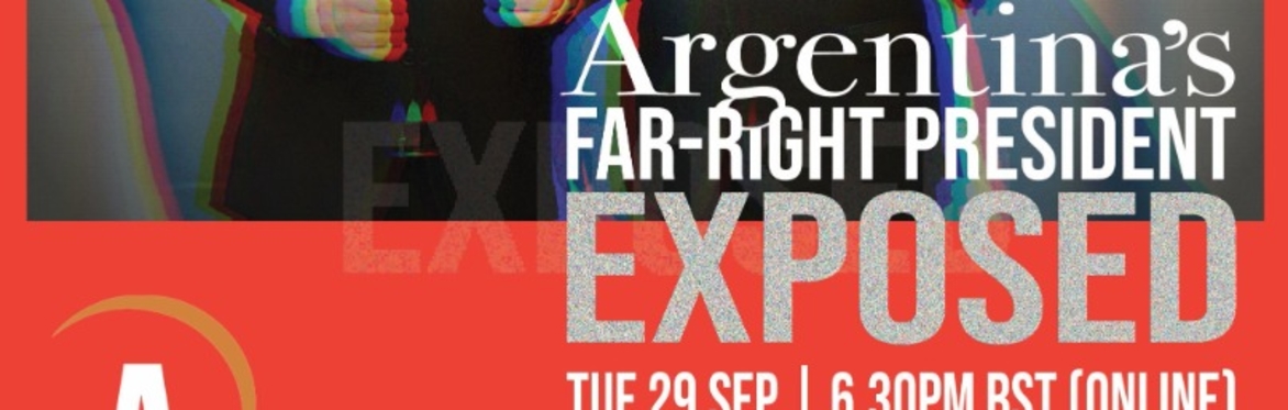 Argentina’s Far-Right President Exposed (Online Event)