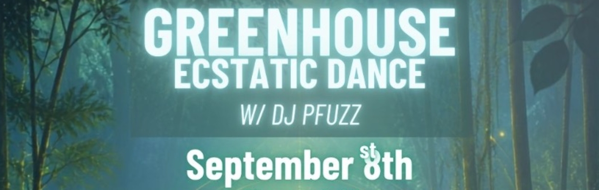 Greenhouse Ecstatic Dance With DJ Pfuzz