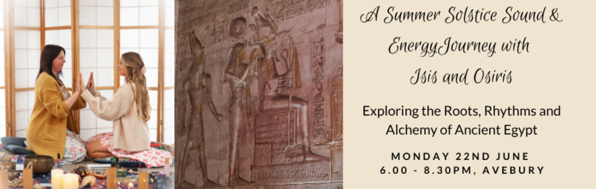 A Summer Solstice Sound and Energy Journey with Isis & Osiris -Exploring the Roots, Rhythms and Alchemy of Ancient Egypt