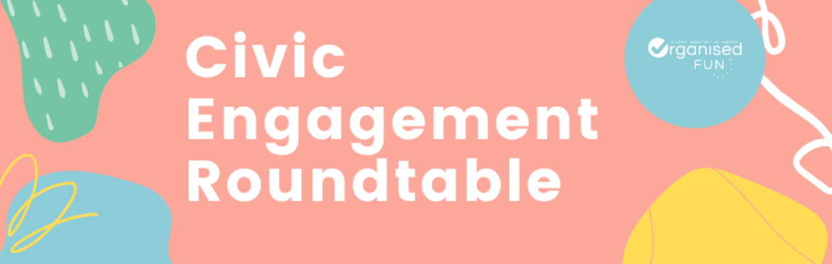 Colourful banner with the title “civic engagement roundtable” and Organised Fun logo.