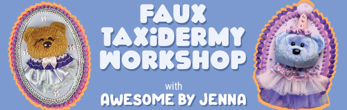 Faux Taxidermy Workshop